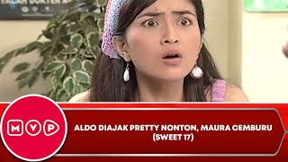 Aldo Diajak Pretty Nonton, Maura Cemburu   Sweet 17