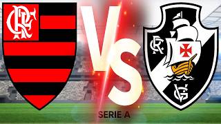 🔴 AO VIVO 🔥FLAMENGO ⚽ VASCO DA GAMA 🔥SERIE A 🔥