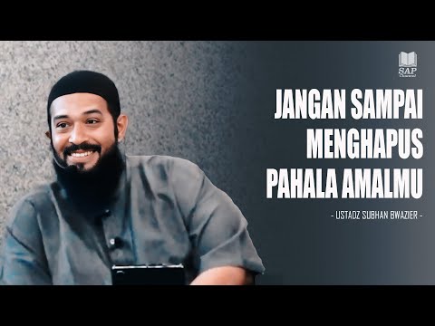 JANGAN MENGHAPUS PAHALA AMALMU | USTADZ SUBHAN BAWAZIER