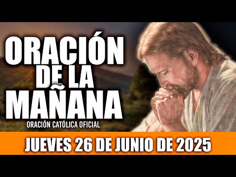 ORACION DE LA MAÑANA DE HOY JUEVES 26 DE JUNIO DE 2025🌄Oración Católica-Hoy NECESITO DE TU AMOR💛