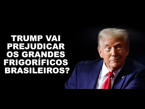 TRUMP VAI PREJUDICAR OS GRANDES FRIGORÍFICOS BRASILEIROS?