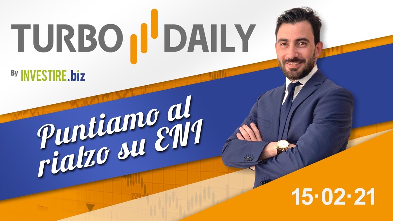 Turbo Daily 15.02.2021 - Puntiamo al rialzo su ENI