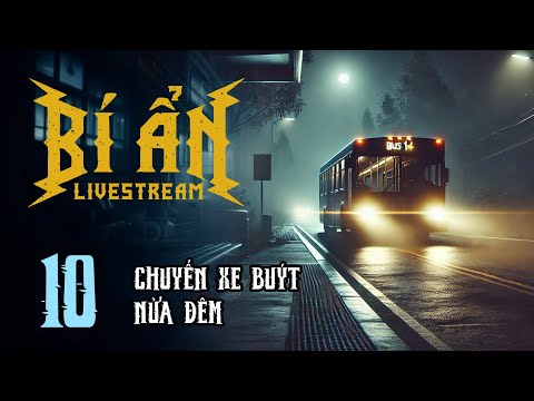 BÍ ẨN LIVESTREAM - Tập 10: Chuyến Xe Buýt Nửa Đêm | Uyên Truyện