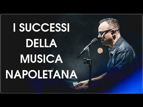 I Successi della Musica Napoletana - Le più belle canzoni napoletane - Grandi Classici Napoletani