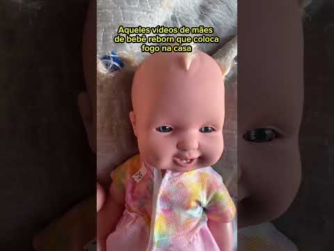 Aqueles vídeos de mães de bebê reborn que colocam fogo na casa