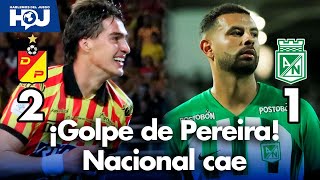 Pereira vence a Nacional 2-1 los goles y la polémica del partido | Juan Felipe Cadavid