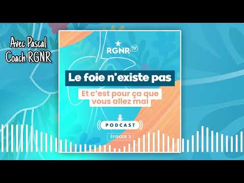 PODCAST RGNR - Le foie n'existe pas (et c'est pour ça que vous allez mal !)