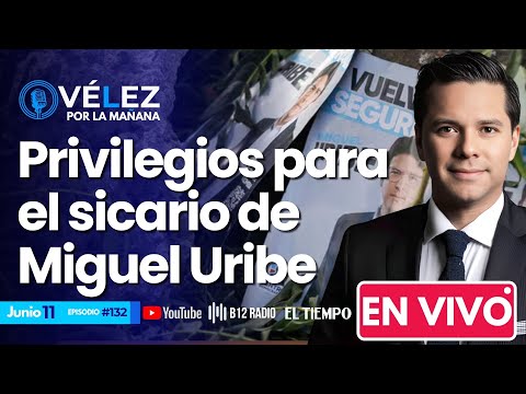 #132 ENVIVO Escándalo por privilegios para el sicario de Miguel Uribe #VelezPorLaMañana