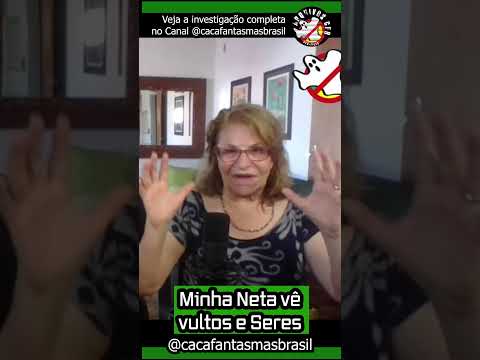 Minha Neta vê Vultos e Seres @ArquivosCFB @cacafantasmasbrasil