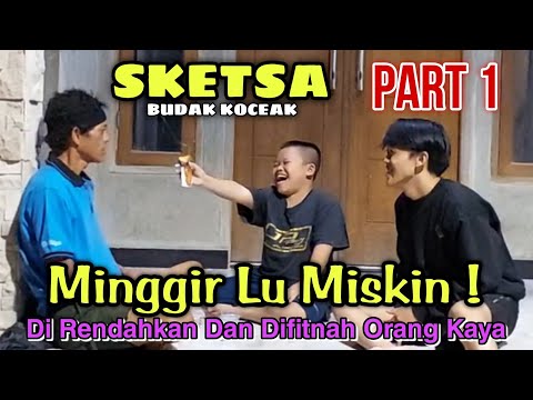 DIRENDAHKAN MINGGIR LU MISKIN - SKETSA Part 1