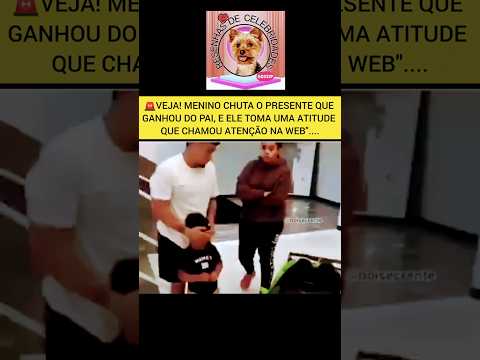 🚨VEJA! CRIANÇA CHUTA PRESENTE QUE GANHOU DO PAI, E ELE TOMA ATITUDE QUE CHOCOU A WEB" #fofoca