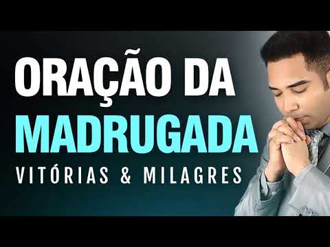 ORAÇÃO DA MADRUGADA - Vitórias e Milagres