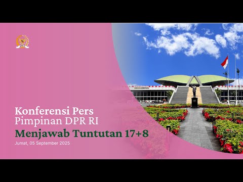 BREAKING NEWS - KONFERENSI PERS DPR RI MENJAWAB TUNTUTAN 17+8