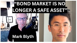 The Bond Market Is NO Longer A Safe Asset. Predicting The Future of The US Economy. (Ft. Mark Blyth)