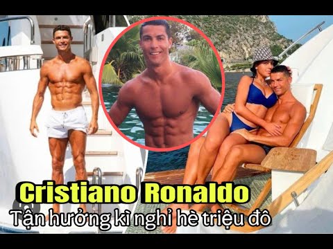 CRISTIANO RONALDO CÓ KÌ NGHỈ HÈ TRIỆU ĐÔ BÊN BẠN GÁI VÀ CÁC CON..