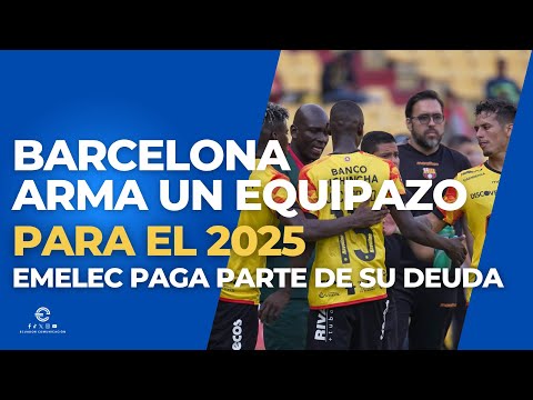 BARCELONA ARMA EL EQUIPO DEL AÑO PARA EL 2025 / EMELEC PAGA PARTE DE SU DEUDA