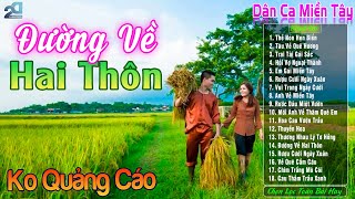 Nhạc Trữ Tình Dân Ca Chọn Lọc❤️LK Ca Nhạc Quê Hương Hay Nhất Rụng Rời Con Tim - Đường Về Hai Thôn