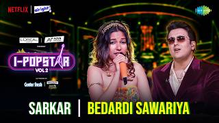 Bedardi Sawariya | Sarkar | I-Popstar Hindi Vol.2 | EP 11 | Alright TV | Netflix