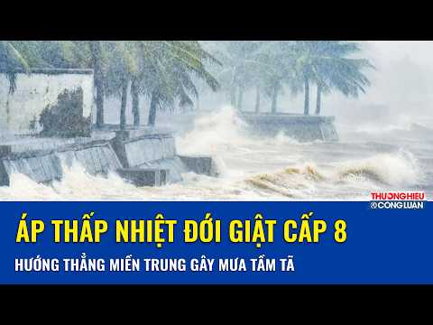 Áp thấp nhiệt đới xuất hiện trên Biển Đông, giật cấp 8, hướng thẳng miền Trung gây mưa tầm tã