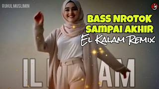 DJ EL KALAM FULL BASS - Bass Nrotok Paling Sadis! 🔥🚀