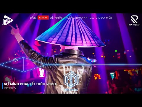 NHỮNG CÁNH HOA HỒNG NAY CŨNG TÀN PHAI REMIX HOT TIKTOK - SỢ PHẢI KẾT THÚC REMIX (BẢN HOT TIKTOK)