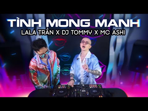 TÌNH MONG MANH REMIX - Lala Trần | DJ Tommy x MC Ashi | Người vội chạy theo bao ái tình