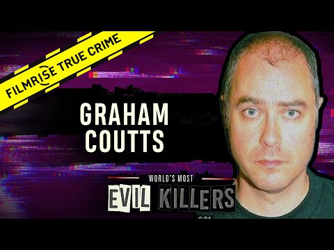 Graham Coutts: The Dark Truth  | World’s Most Evil Killers