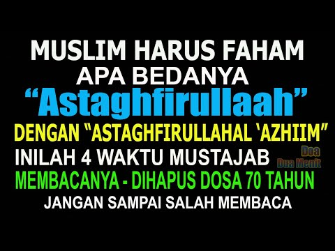 ASTAGHFIRULLAH - ASTAGHFIRULLAHAL 'AZHIM, 4 WAKTU MUSTAJAB MEMBACANYA, DIHAPUS JUTAAN DOSA 70 TAHUN