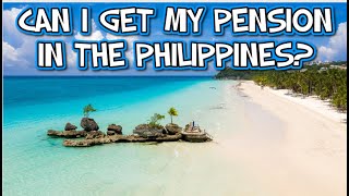CAN I GET MY PENSION IN PHILIPPINES 2025?
