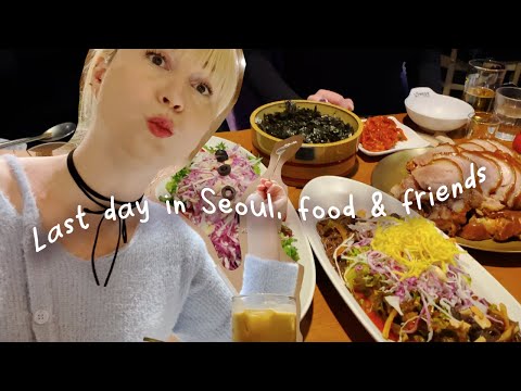 Seoul vlog 4: Last day in Seoul, food & friends