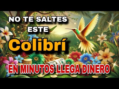 Toca El Colibrí y En 5 Minutos Te Llaman Una Gran Cantidad de Dinero Fluirá Hacia Ti Sin Parar