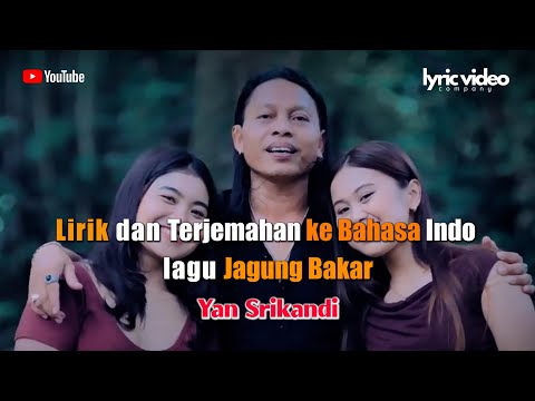 LIRIK DAN TERJEMAHAN INDO - JAGUNG BAKAR - YAN SRIKANDI