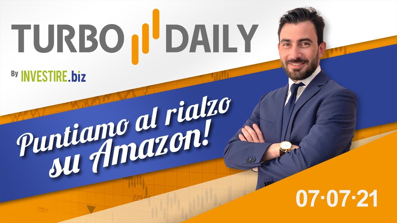 Turbo Daily 07.07.2021 - Puntiamo al rialzo su Amazon!