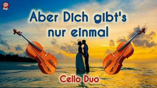 Aber Dich gibt's nur einmal für mich +TEXT mit Cello