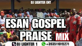 ESAN GOSPEL PRAISE MIX/DJ LIGHTER/ESAN CHRISTIAN MUSIC 