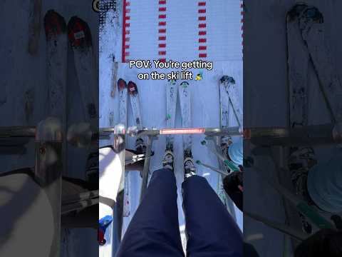 POV: You’re getting on ski lift