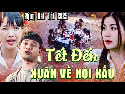 TẾT ĐẾN XUÂN VỀ NÓI XẤU | Phim Hài Tết 2025 | Phim Hài Tết Việt Nam 2025 | Phim Hài Tết Mới Nhất