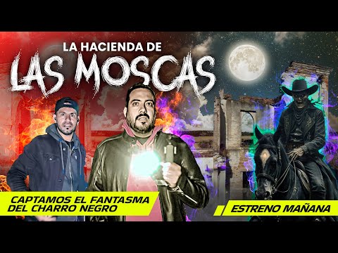 La hacienda de las moscas; captamos el fantasma del Charro | Estreno Mañana