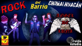 Rock Del Barrio ( Chimalhucán ) - Angel De Luna