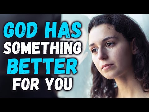 If Only You Knew That God Has Something Much More Better for You