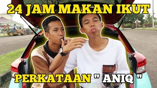 24 JAM MAKAN IKUT PERKATAAN "ANIQ"