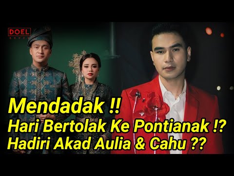 MENDADAK HARI PUTRA BERTOLAK KE PONTIANAK!! BENARKAH HADIRI AKAD NIKAH AULIA & CAHU ??