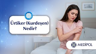 Ürtiker (Kurdeşen) Nedir?