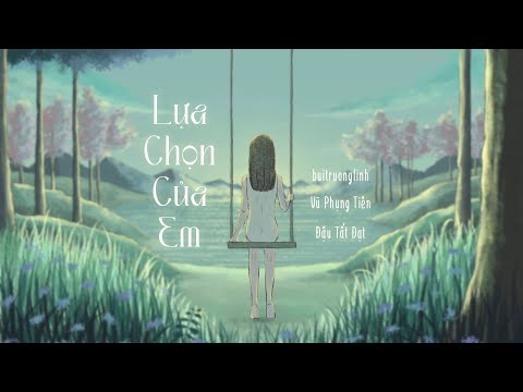 Lựa Chọn Của Em / buitruonglinh ft. vuphungtien, dautatdat
