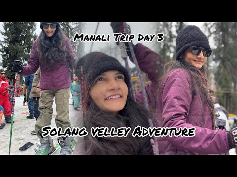 Manali trip Day 3☃️🏔️|| Solang velley adventure⛷️🎿#manali #manalisnowfalltoday #manalitrip #solang