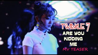 TWINKLE 7女团 [Are You Kidding Me] Official MV Teaser 2018