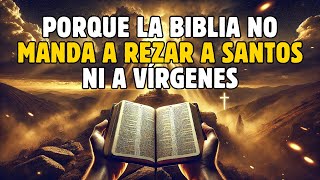 PORQUE LA BIBLIA NO MANDA A REZAR A SANTOS NI A VÍRGENES 📜 La Biblia Lo Explica