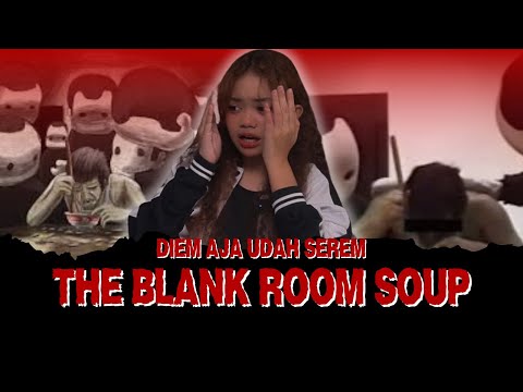 DIEM AJA UDAH SEREM : THE BLANK ROOM SOUP