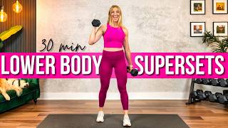 30 min  Legs, Glutes, Thighs SUPERSETS Strength Training