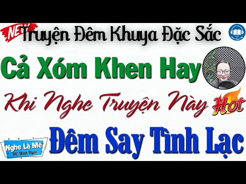 Truyện Tâm Lý Xã Hội 2025 CỰC HAY - ĐÊM SAY TÌNH LẠC | Nghe Kể Truyện Đêm Khuya Việt Nam Ngủ Ngon